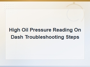 High Oil Pressure Reading on Dash: Troubleshooting Steps and Fixes