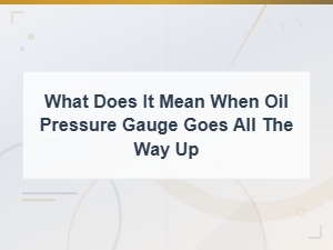 Oil Pressure Gauge Reading Too High: What It Means and How to Fix It