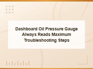 Fixing a Dashboard Oil Pressure Gauge Stuck at Maximum Reading