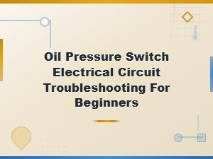 Oil Pressure Switch Electrical Circuit Troubleshooting for Beginners