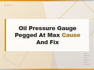 Oil Pressure Gauge Pegged at Max Cause and Fix