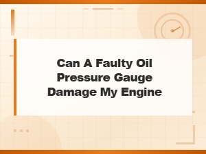 Can a Faulty Oil Pressure Gauge Damage Your Engine