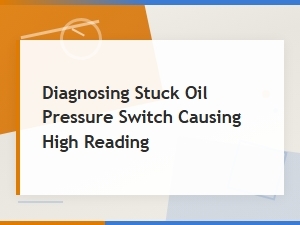 Diagnosing a Stuck Oil Pressure Switch Causing High Reading