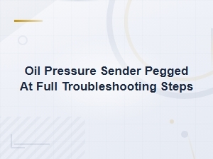 Troubleshooting an Oil Pressure Sender Pegged at Full: Replacement Guide